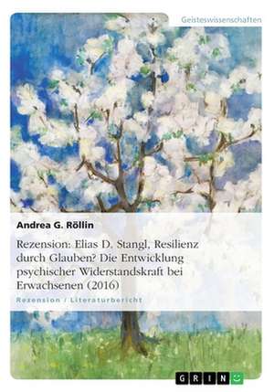 Rezension: Elias D. Stangl, Resilienz durch Glauben? Die Entwicklung psychischer Widerstandskraft bei Erwachsenen (2016) de Andrea G. Röllin