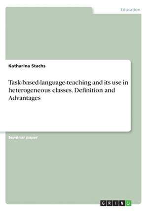 Task-based-language-teaching and its use in heterogeneous classes. Definition and Advantages de Katharina Stachs