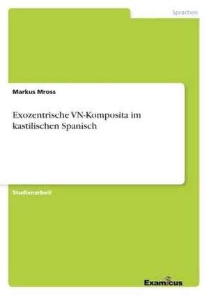 Exozentrische VN-Komposita im kastilischen Spanisch de Markus Mross