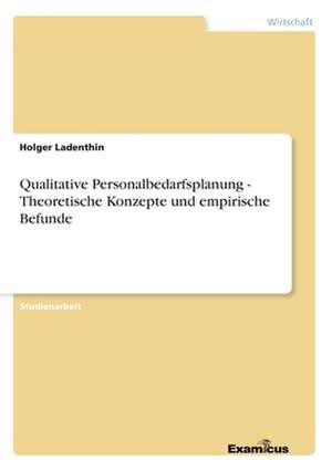 Qualitative Personalbedarfsplanung - Theoretische Konzepte und empirische Befunde de Holger Ladenthin