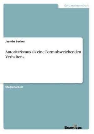 Autoritarismus als eine Form abweichenden Verhaltens de Jasmin Becker