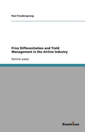 Price Differentiation and Yield Management in the Airline Industry de Paul Freudensprung