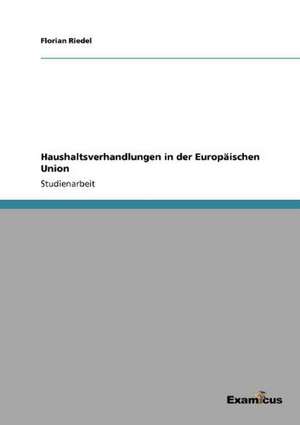 Haushaltsverhandlungen in der Europäischen Union de Florian Riedel