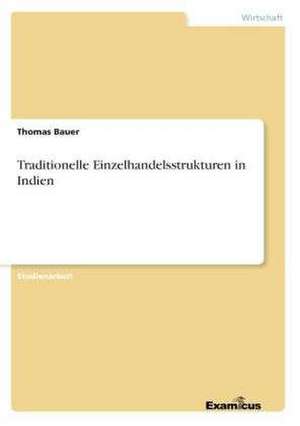 Traditionelle Einzelhandelsstrukturen in Indien de Thomas Bauer