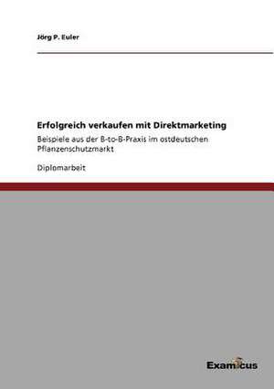 Erfolgreich verkaufen mit Direktmarketing de Jörg P. Euler