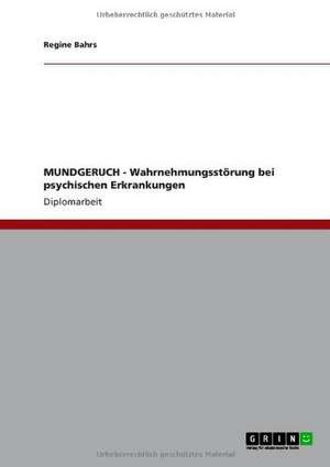 MUNDGERUCH - Wahrnehmungsstörung bei psychischen Erkrankungen de Regine Bahrs