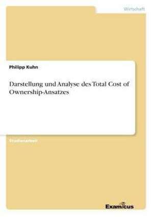 Darstellung und Analyse des Total Cost of Ownership-Ansatzes de Philipp Kuhn