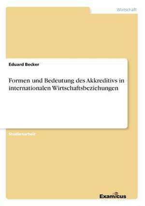 Formen und Bedeutung des Akkreditivs in internationalen Wirtschaftsbeziehungen de Eduard Becker