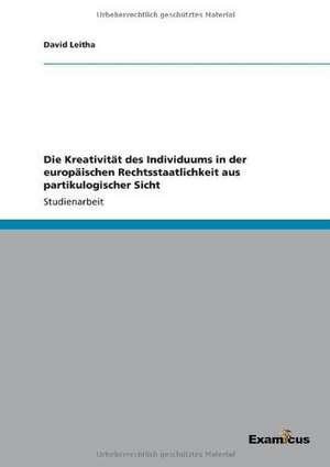 Die Kreativität des Individuums in der europäischen Rechtsstaatlichkeit aus partikulogischer Sicht de David Leitha