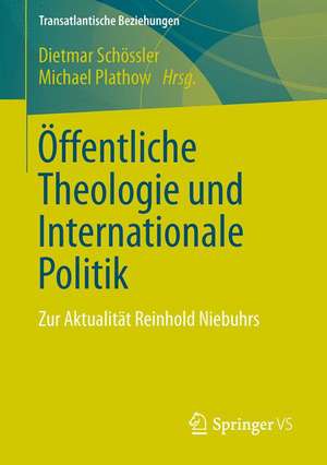 Öffentliche Theologie und Internationale Politik: Zur Aktualität Reinhold Niebuhrs de Dietmar Schössler