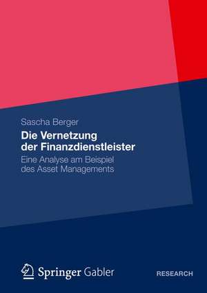 Die Vernetzung der Finanzdienstleister: Eine Analyse am Beispiel des Asset Managements de Sascha Berger