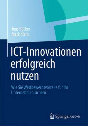 ICT-Innovationen erfolgreich nutzen: Wie Sie Wettbewerbsvorteile für Ihr Unternehmen sichern de Jens Böcker