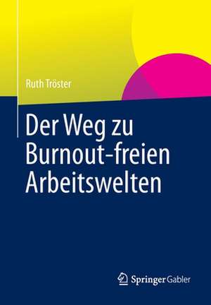 Der Weg zu Burnout-freien Arbeitswelten de Ruth Tröster