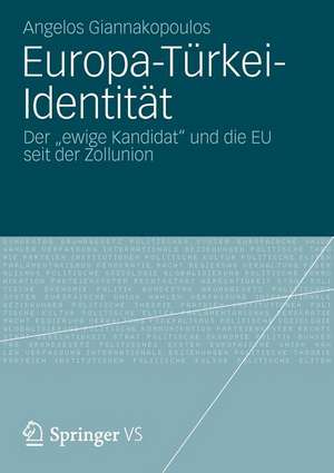 Europa-Türkei-Identität: Der „ewige Kandidat“ und die EU seit der Zollunion de Angelos Giannakopoulos