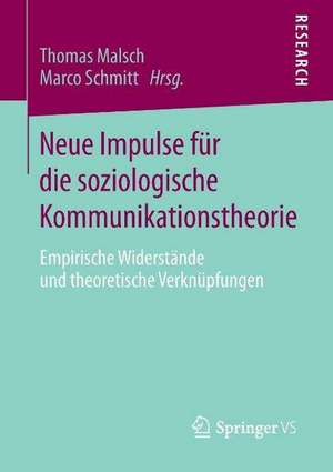 Neue Impulse für die soziologische Kommunikationstheorie: Empirische Widerstände und theoretische Verknüpfungen de Thomas Malsch