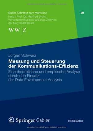 Messung und Steuerung der Kommunikations-Effizienz: Eine theoretische und empirische Analyse durch den Einsatz der Data Envelopment Analysis de Jürgen Schwarz