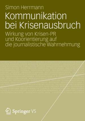 Kommunikation bei Krisenausbruch: Wirkung von Krisen-PR und Koorientierung auf die journalistische Wahrnehmung de Simon Herrmann