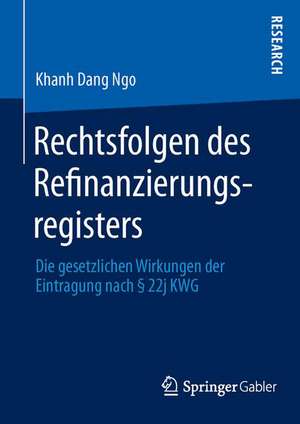 Rechtsfolgen des Refinanzierungsregisters: Die gesetzlichen Wirkungen der Eintragung nach § 22j KWG de Khanh Dang Ngo