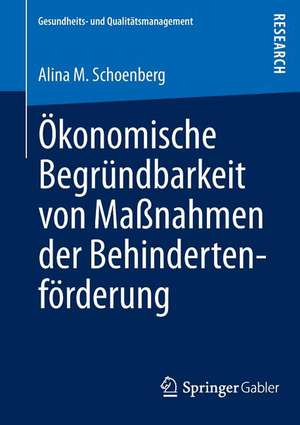 Ökonomische Begründbarkeit von Maßnahmen der Behindertenförderung de Alina M. Schoenberg