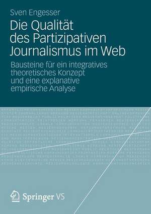 Die Qualität des Partizipativen Journalismus im Web: Bausteine für ein integratives theoretisches Konzept und eine explanative empirische Analyse de Sven Engesser