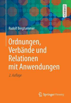 Ordnungen, Verbände und Relationen mit Anwendungen de Rudolf Berghammer