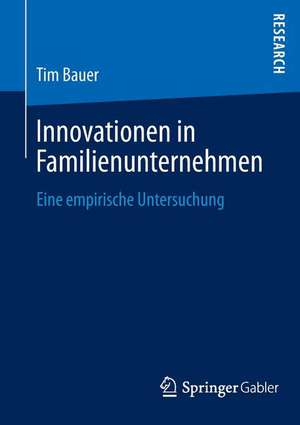 Innovationen in Familienunternehmen: Eine empirische Untersuchung de Tim Bauer