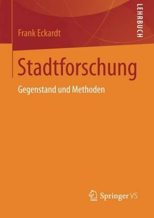 Stadtforschung: Gegenstand und Methoden de Frank Eckardt