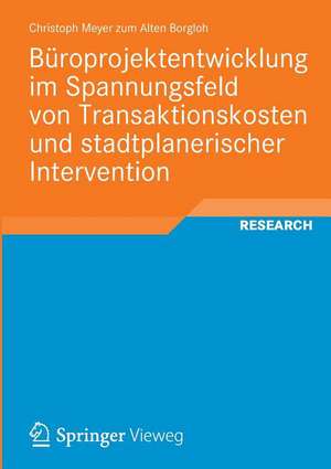 Büroprojektentwicklung im Spannungsfeld von Transaktionskosten und stadtplanerischer Intervention de Christoph Meyer zum Alten Borgloh