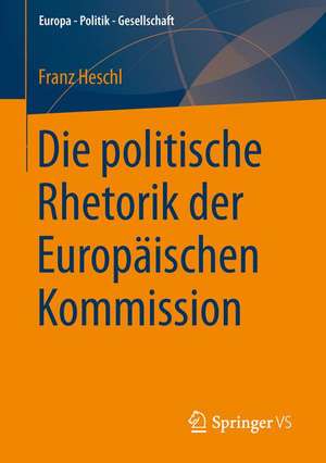 Die politische Rhetorik der Europäischen Kommission de Franz Heschl