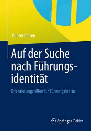 Auf der Suche nach Führungsidentität: Orientierungshilfen für Führungskräfte de Günter Bolten