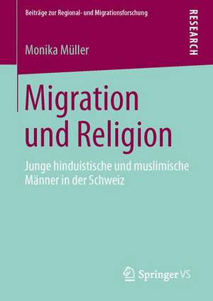 Migration und Religion: Junge hinduistische und muslimische Männer in der Schweiz de Monika Müller