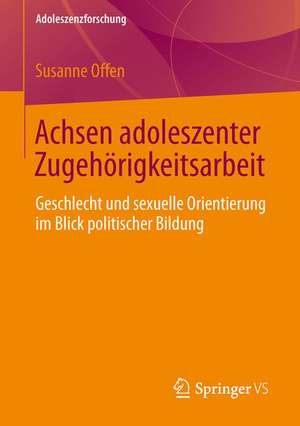 Achsen adoleszenter Zugehörigkeitsarbeit: Geschlecht und sexuelle Orientierung im Blick politischer Bildung de Susanne Offen