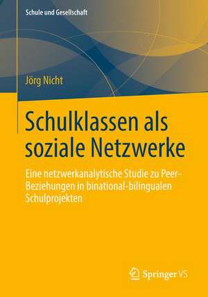 Schulklassen als soziale Netzwerke: Eine netzwerkanalytische Studie zu Peer-Beziehungen in binational-bilingualen Schulprojekten de Jörg Nicht