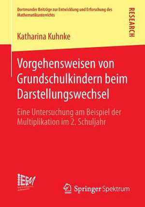 Vorgehensweisen von Grundschulkindern beim Darstellungswechsel: Eine Untersuchung am Beispiel der Multiplikation im 2. Schuljahr de Katharina Kuhnke