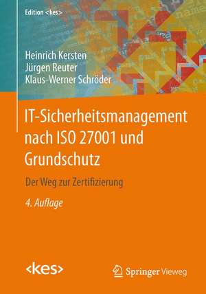 IT-Sicherheitsmanagement nach ISO 27001 und Grundschutz: Der Weg zur Zertifizierung de Heinrich Kersten