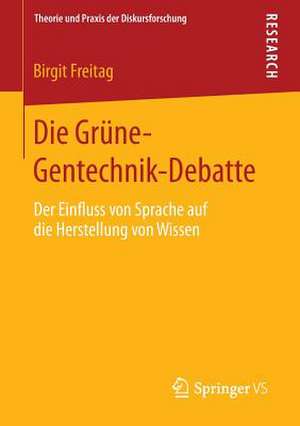 Die Grüne-Gentechnik-Debatte: Der Einfluss von Sprache auf die Herstellung von Wissen de Birgit Freitag