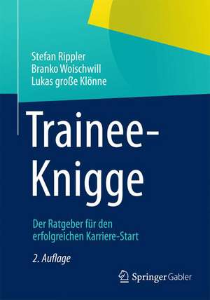 Trainee-Knigge: Der Ratgeber für den erfolgreichen Karriere-Start de Stefan Rippler