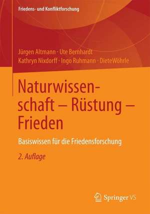 Naturwissenschaft - Rüstung - Frieden: Basiswissen für die Friedensforschung de Jürgen Altmann