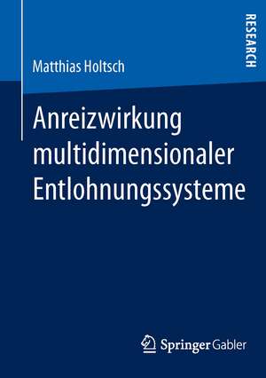 Anreizwirkung multidimensionaler Entlohnungssysteme de Matthias Holtsch