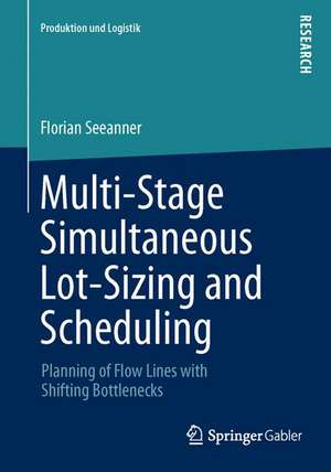 Multi-Stage Simultaneous Lot-Sizing and Scheduling: Planning of Flow Lines with Shifting Bottlenecks de Florian Seeanner