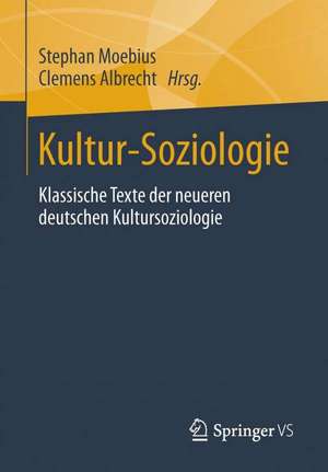 Kultur-Soziologie: Klassische Texte der neueren deutschen Kultursoziologie de Stephan Moebius