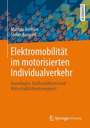 Elektromobilität im motorisierten Individualverkehr: Grundlagen, Einflussfaktoren und Wirtschaftlichkeitsvergleich de Mathias Bertram