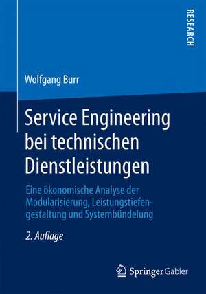 Service Engineering bei technischen Dienstleistungen: Eine ökonomische Analyse der Modularisierung, Leistungstiefengestaltung und Systembündelung de Wolfgang Burr