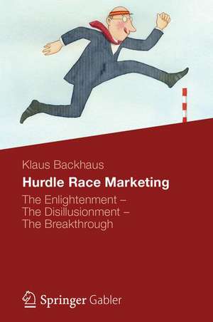 Hurdle Race Marketing: The Enlightenment - The Disillusionment - The Breakthrough de Klaus Backhaus