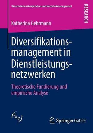 Diversifikationsmanagement in Dienstleistungsnetzwerken: Theoretische Fundierung und empirische Analyse de Katherina Gehrmann