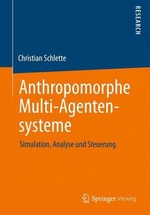 Anthropomorphe Multi-Agentensysteme: Simulation, Analyse und Steuerung de Christian Schlette