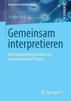 Gemeinsam interpretieren: Die Gruppeninterpretation als kommunikativer Prozess de Jo Reichertz