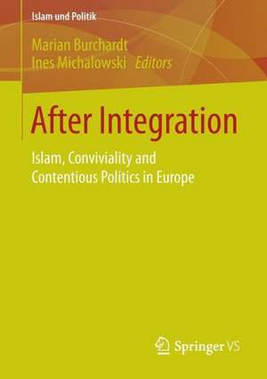 After Integration: Islam, Conviviality and Contentious Politics in Europe de Marian Burchardt