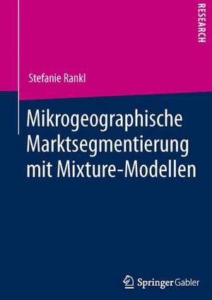 Mikrogeographische Marktsegmentierung mit Mixture-Modellen de Stefanie Rankl