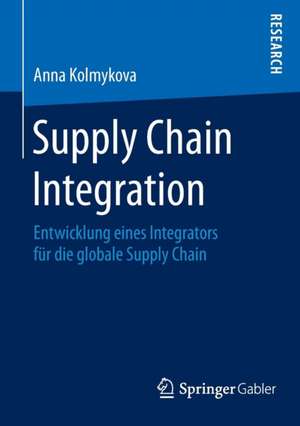 Supply Chain Integration: Entwicklung eines Integrators für die globale Supply Chain de Anna Kolmykova